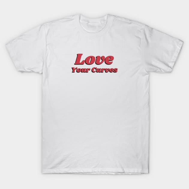 Love Your Curves - Love Your Body T-Shirt by InspireMe